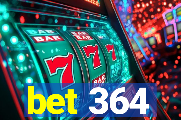 bet 364